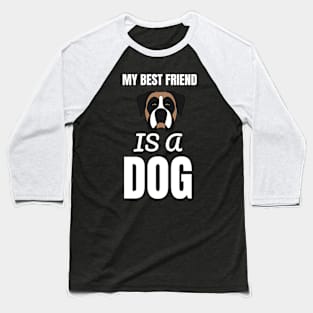 My Best Friend Is A Dog Baseball T-Shirt